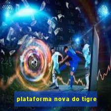 plataforma nova do tigre